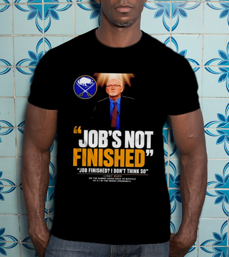 Lindy Ruff Buffalo Sabres Job's Not Finished T-Shirt