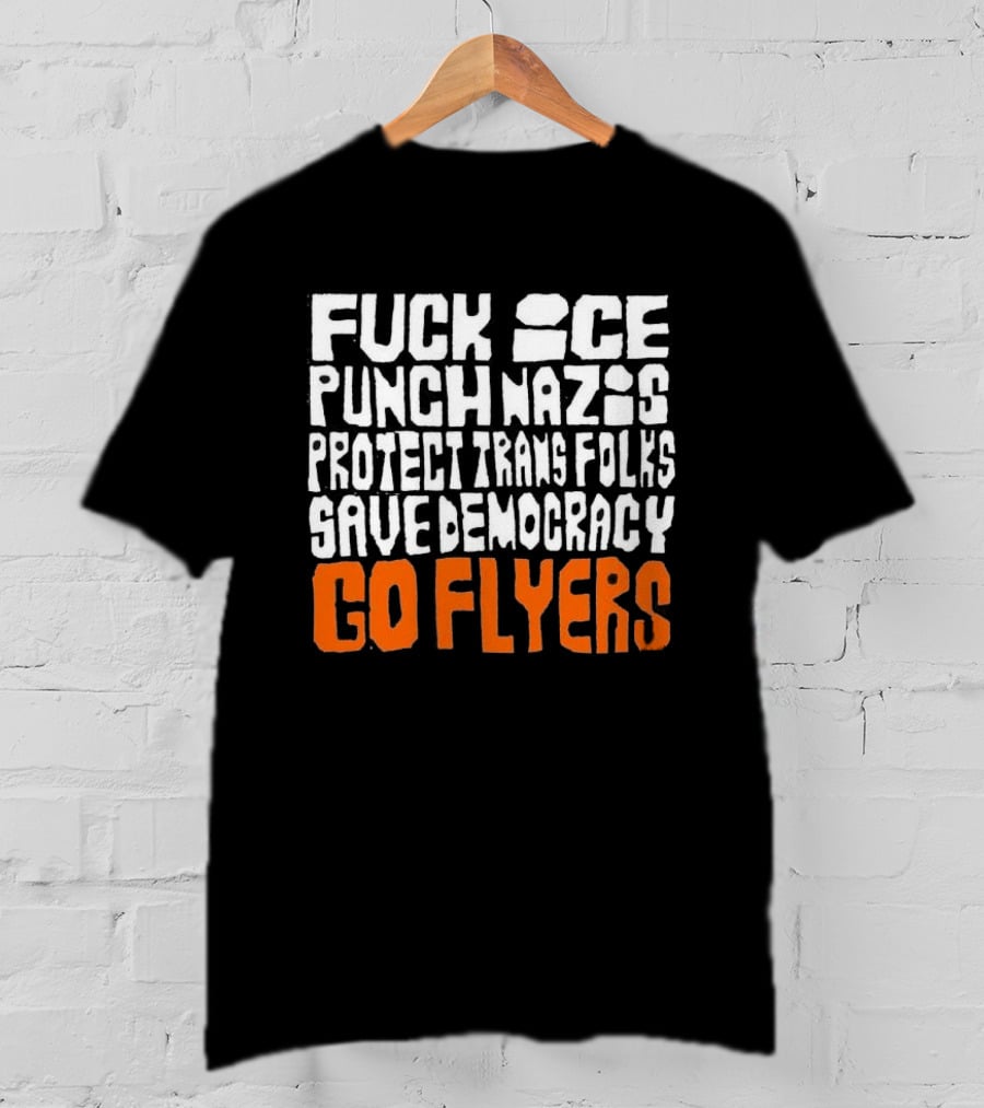 Fuck Ice Punch Nazis Protect Trans Folks Save Democracy Go Flyers T-Shirt