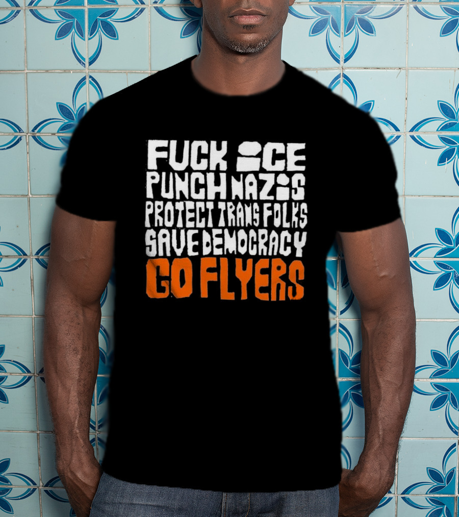 Fuck Ice Punch Nazis Protect Trans Folks Save Democracy Go Flyers T-Shirt