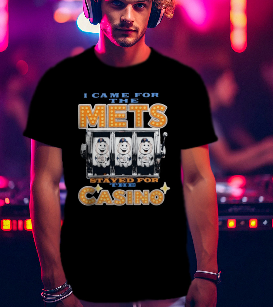 I Came For The Mets Stayed For The Casino Slot Machine Baseball T-Shirt