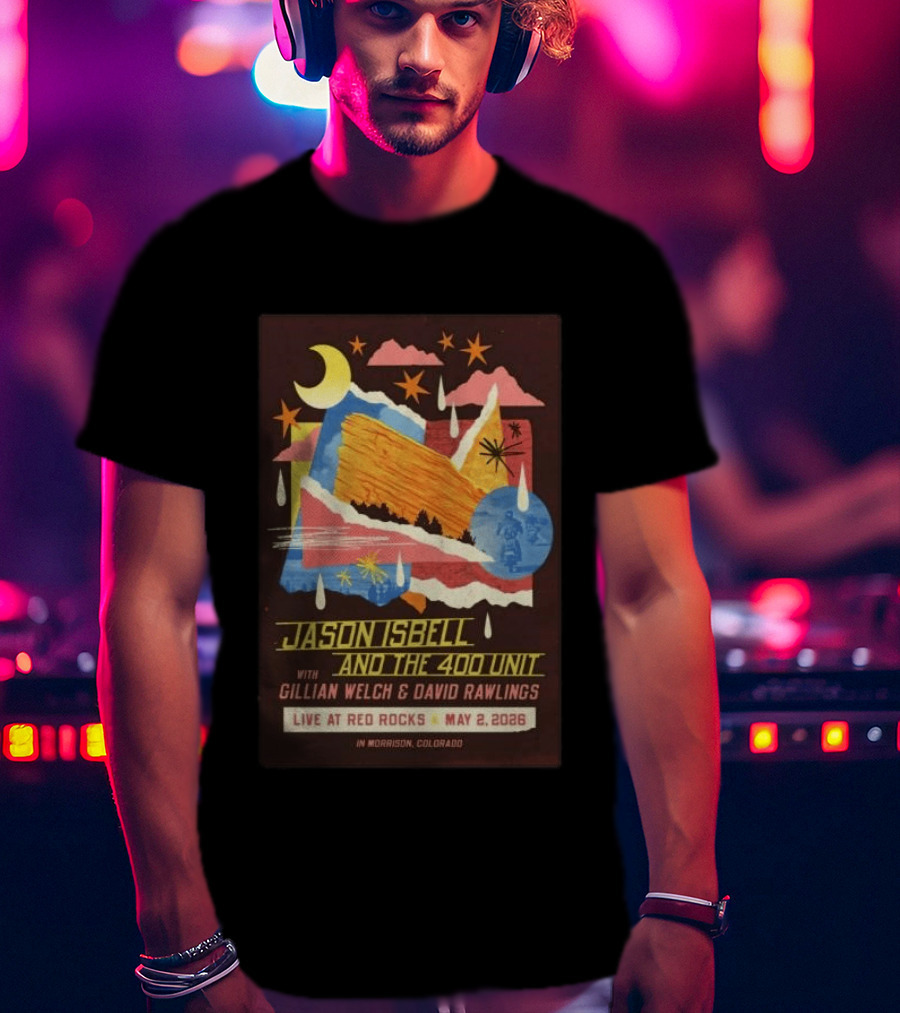 Jason Isbell And The 400 Unit With Gillian Welch And David Rawlings Live At Red Rocks May 2 2026 Morrison Colorado T-Shirt
