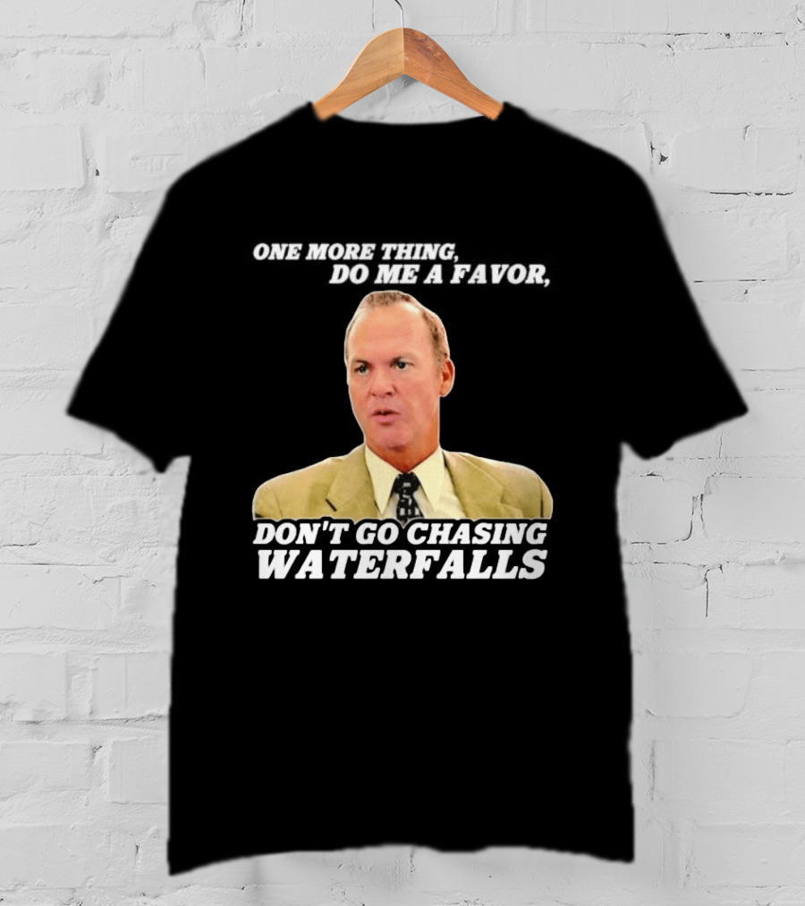 Other Guys Do Me A Favor Don't Go Chasing Waterfalls T-Shirt