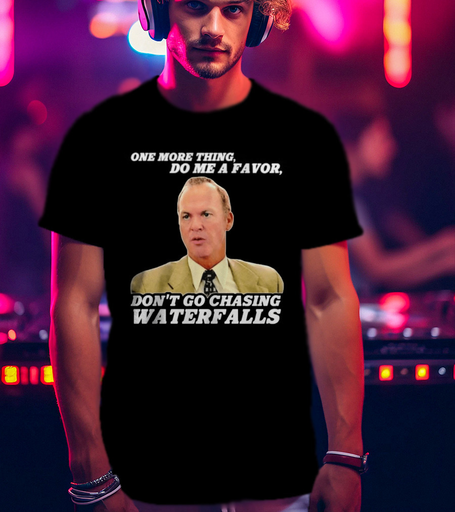 Other Guys Do Me A Favor Don't Go Chasing Waterfalls T-Shirt