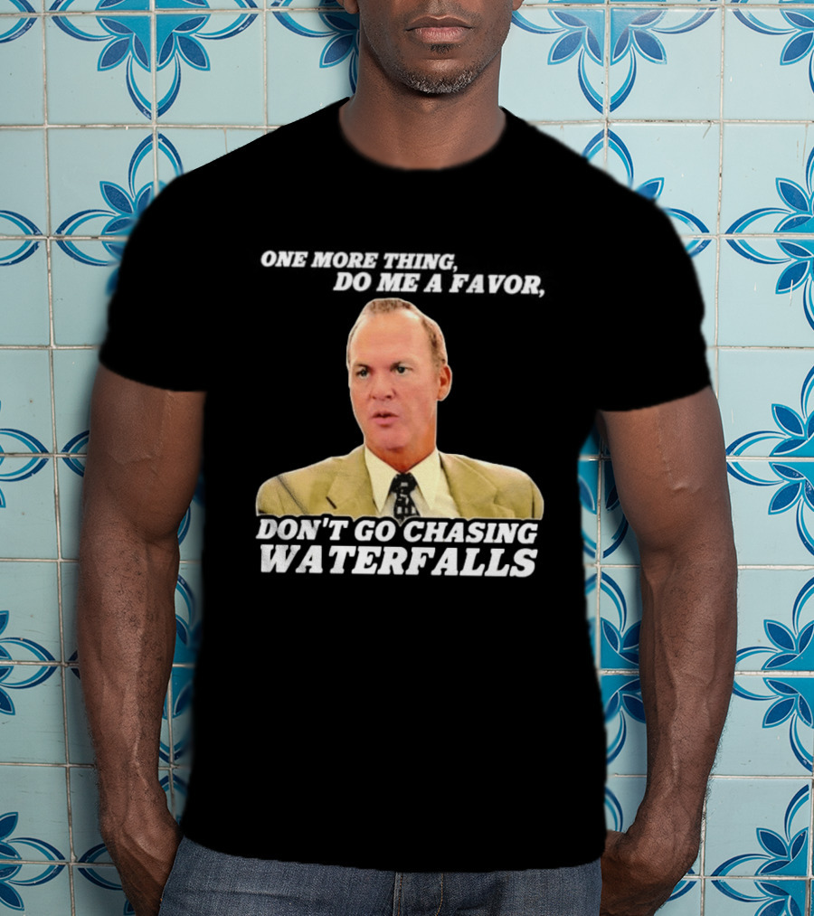 Other Guys Do Me A Favor Don't Go Chasing Waterfalls T-Shirt