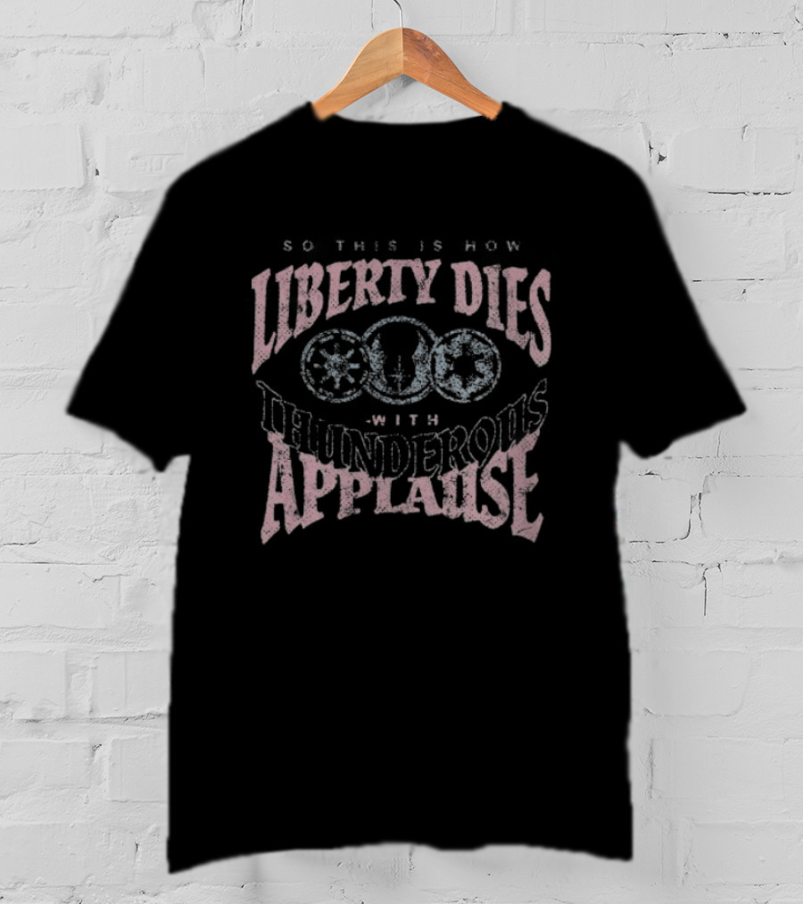 Liberty Dies With Thunderous Applause Star T-Shirt