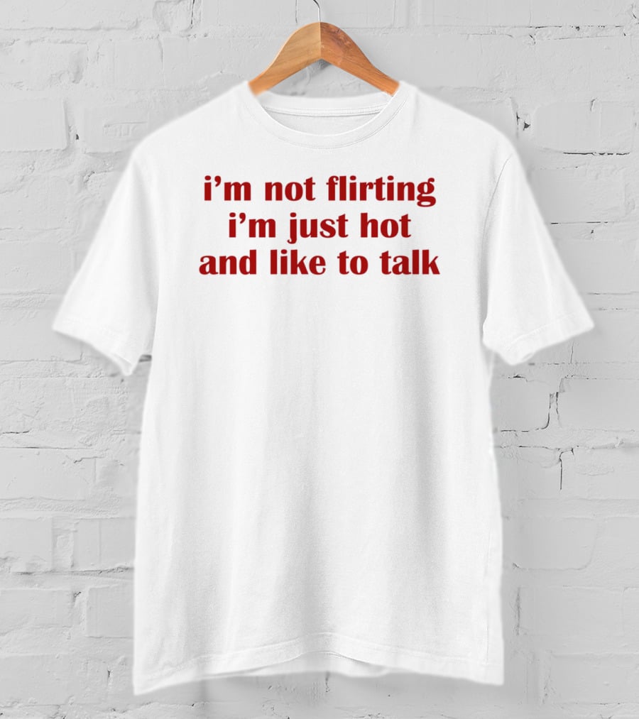 I'm Not Flirting I'm Just Hot And Like To Talk Retro Bold Red T-Shirt