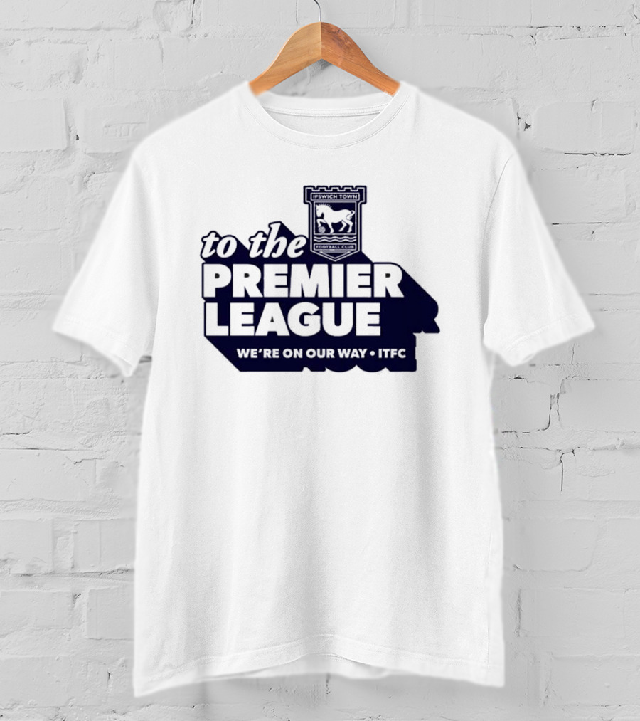 Ipswich Town FC We're On Our Way To The Premier League 2026 T-Shirt