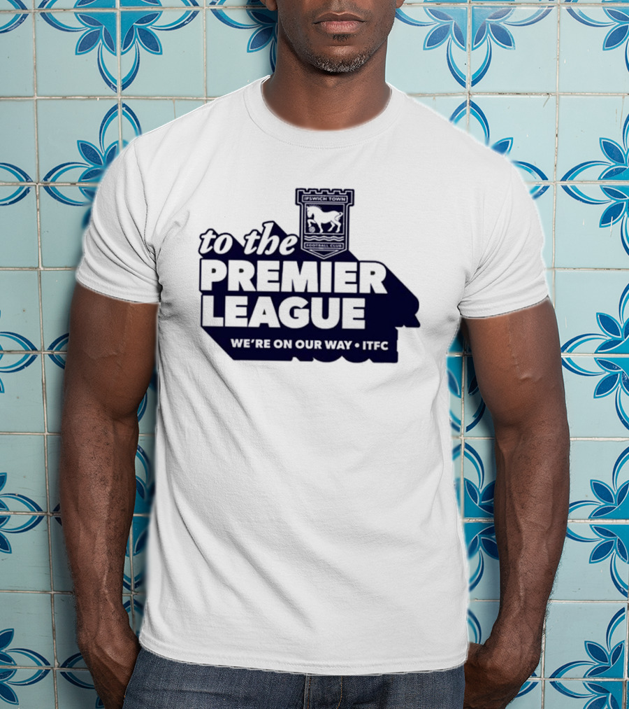 Ipswich Town FC We're On Our Way To The Premier League 2026 T-Shirt