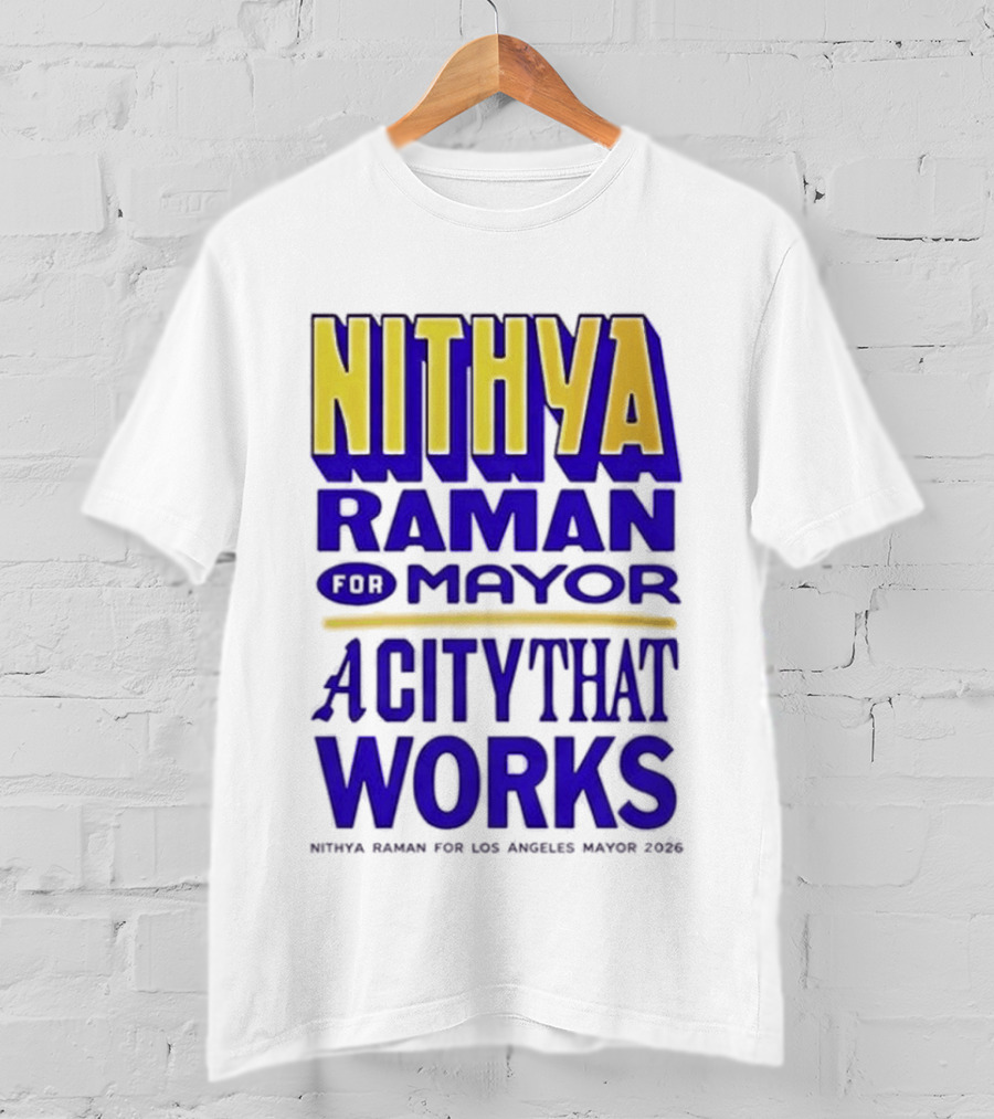 Nithya Raman For Los Angeles Mayor 2026 A City That Works T-Shirt