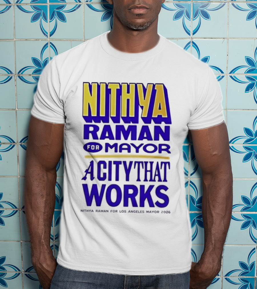 Nithya Raman For Los Angeles Mayor 2026 A City That Works T-Shirt