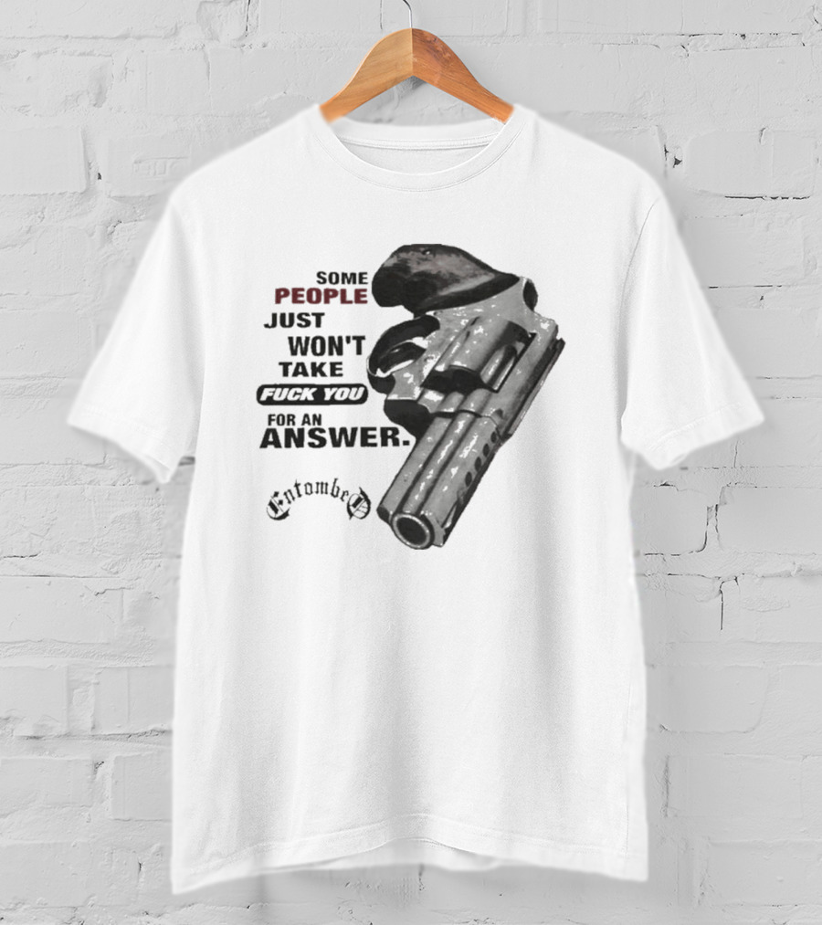 Entombed Some People Just Won't Take Fuck You For An Answer Gun T-Shirt