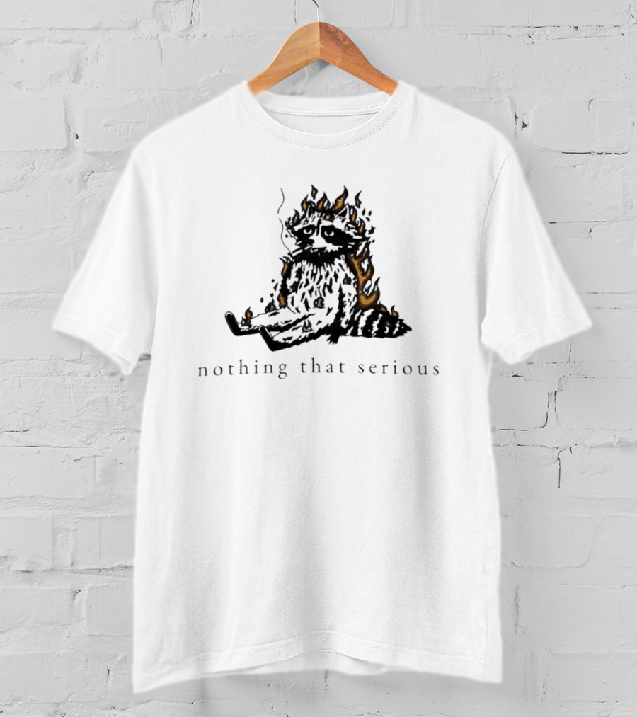 Raccoon Nothing That Serious Fire T-Shirt