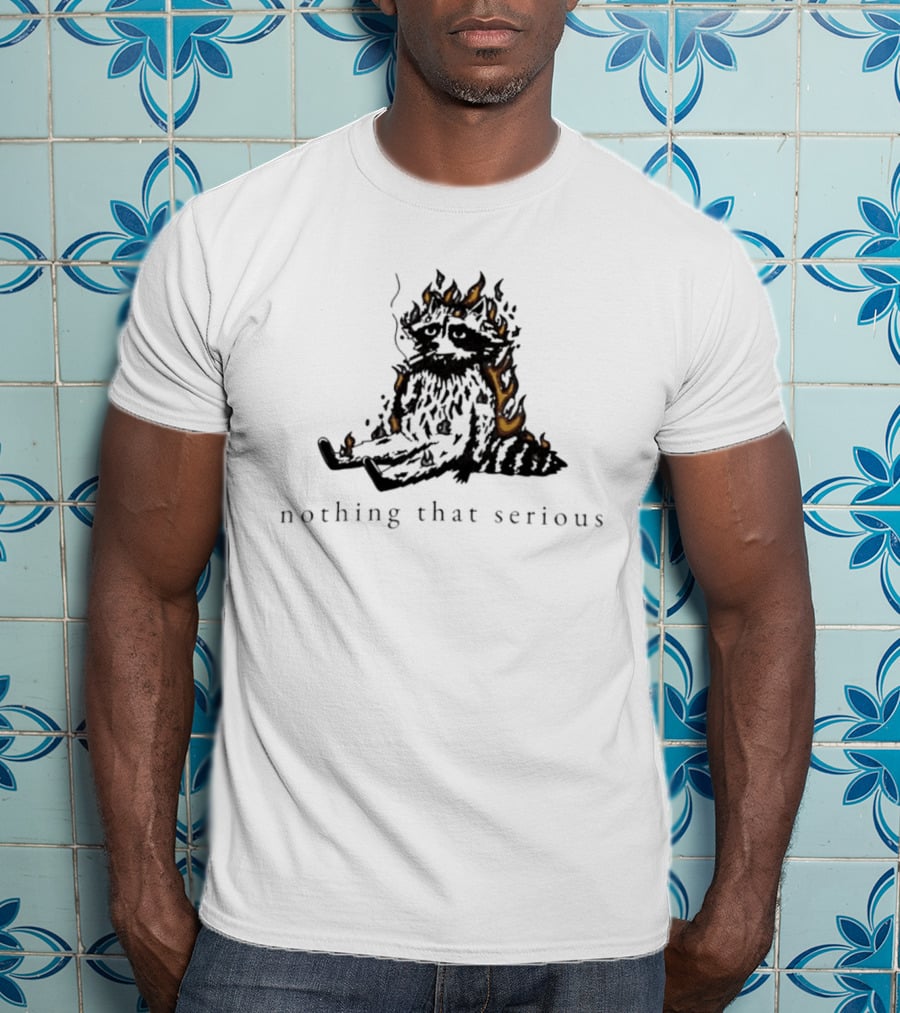 Raccoon Nothing That Serious Fire T-Shirt