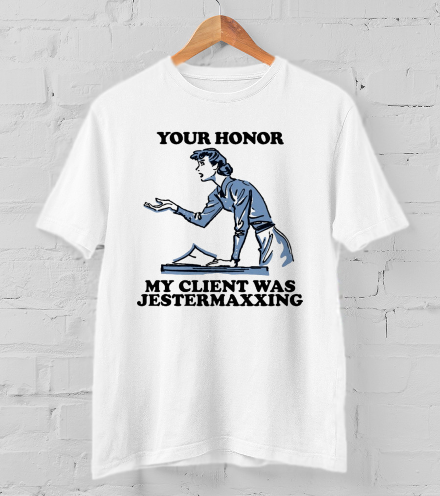 Your Honor My Client Was Jestermaxxing Courtroom Humor T-Shirt