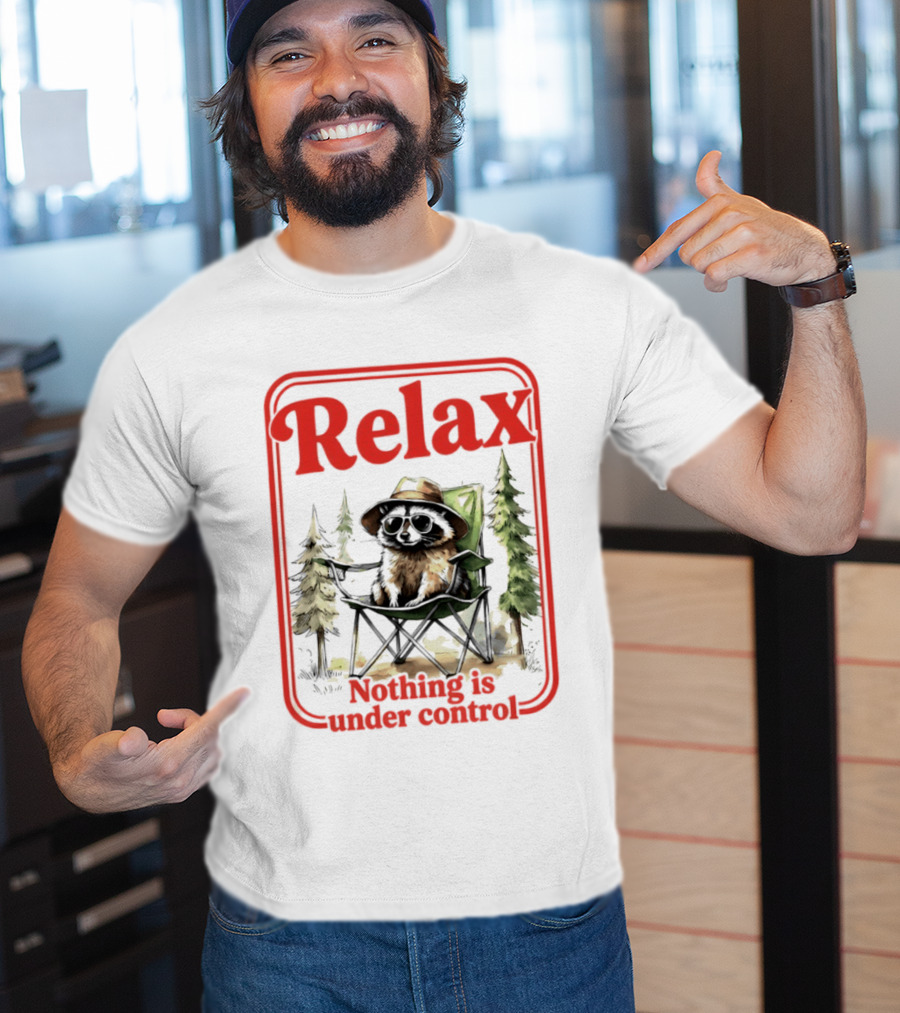Relaxed Raccoon Chill In Camping Chair Nothing Is Under Control T-Shirt