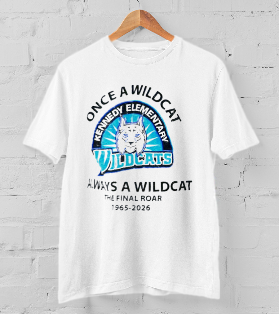Kennedy Elementary Wildcats The Final Roar 1965 2026 Once A Wildcat Always A Wildcat T-Shirt
