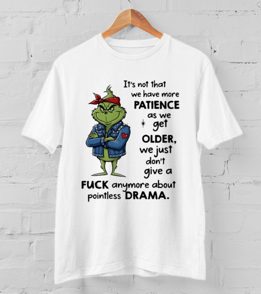 Grinch We Just Don't Give A F*** Anymore About Pointless Drama As We Get Older T-Shirt