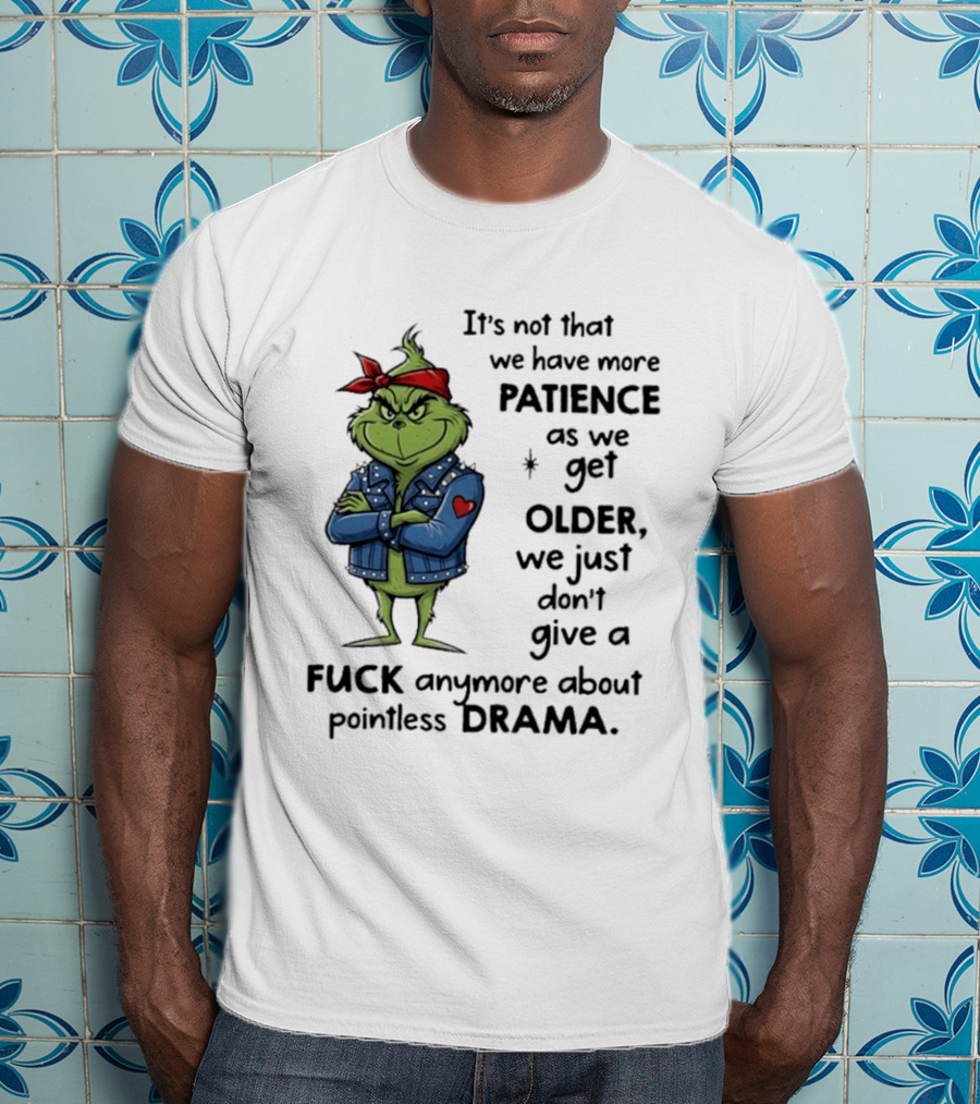 Grinch We Just Don't Give A F*** Anymore About Pointless Drama As We Get Older T-Shirt