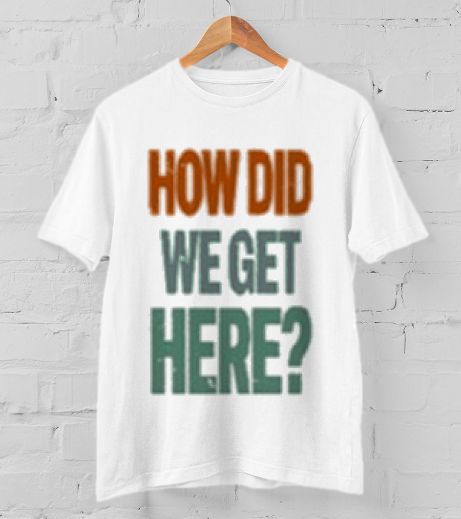 How Did We Get Here Louis Tomlinson T-Shirt