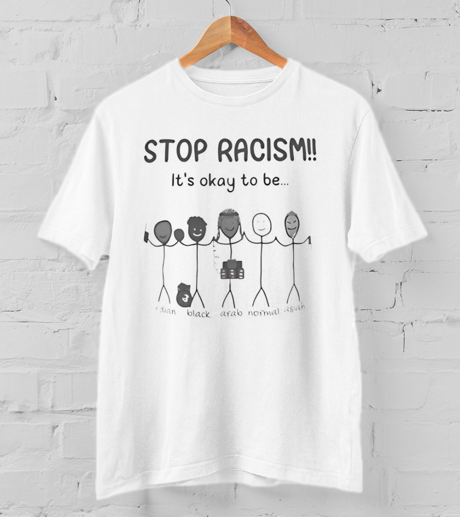 Stop Racism It's Okay To Be Indian Black Arab Asian Stick Figures T-Shirt