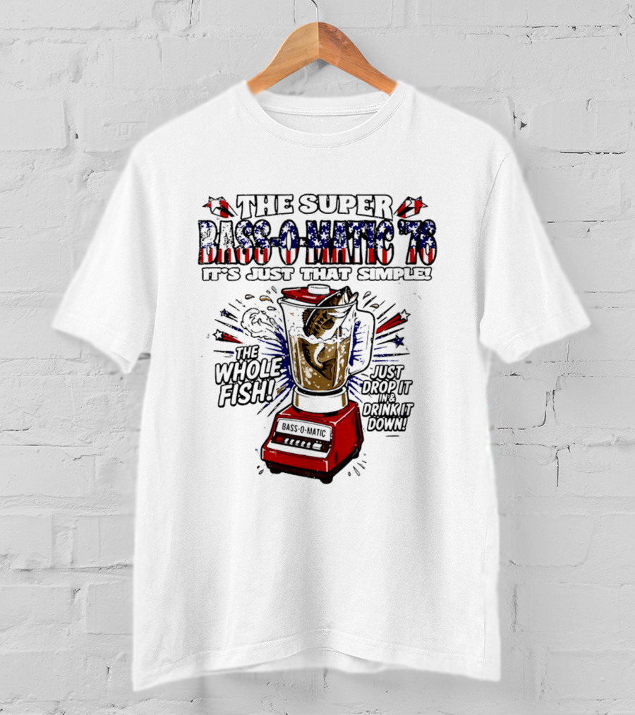 The Super Bass O Matic '76 It's Just That Simple Whole Fish Blender T-Shirt