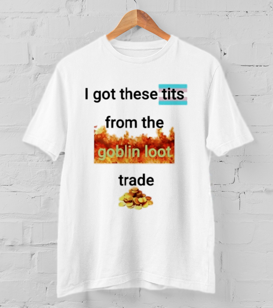Transgender Flag I Got These Tits From The Goblin Loot Trade Coins T-Shirt