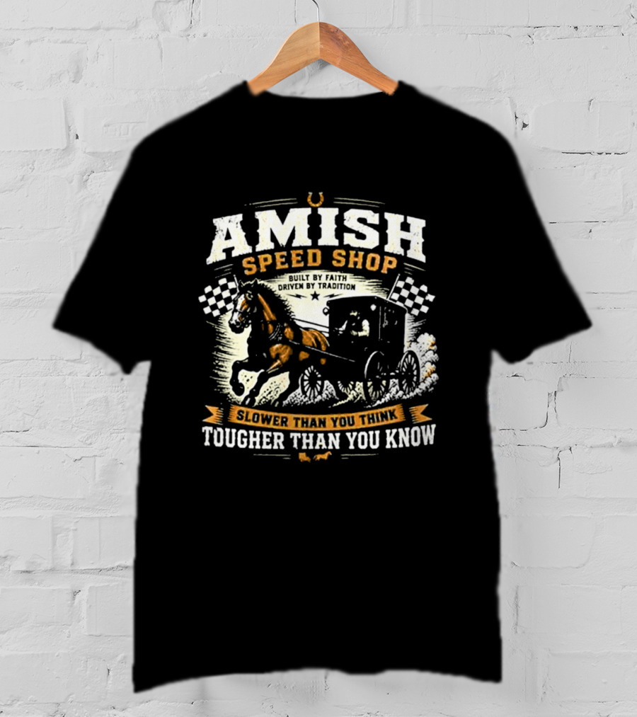 Amish Speed Shop Slower Than You Think Tougher Than You Know T-Shirt