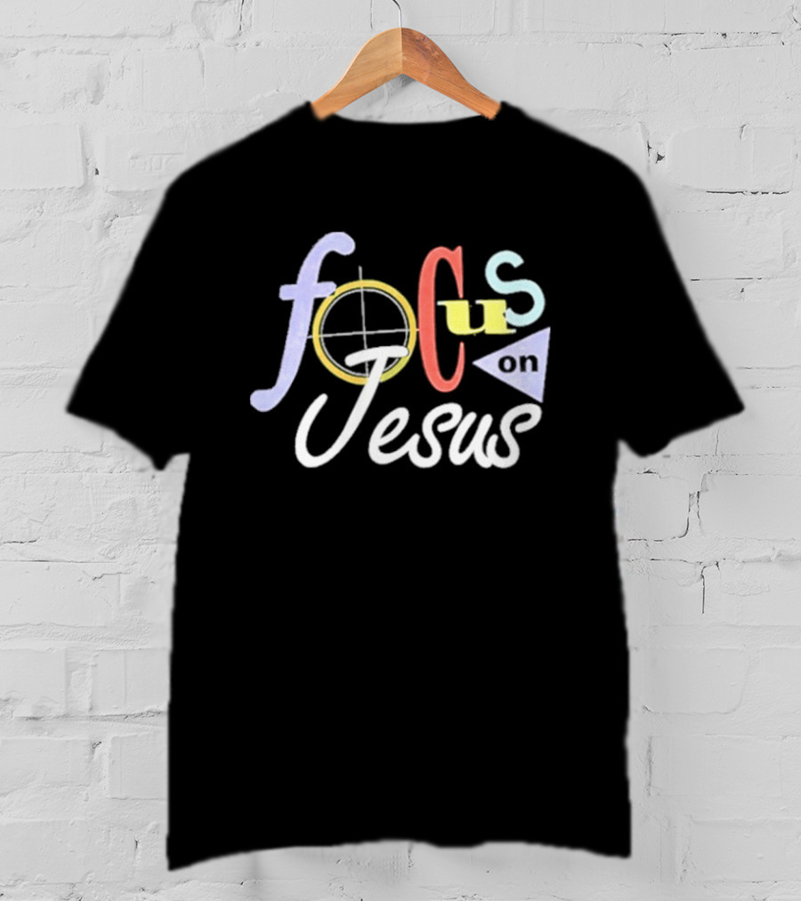 Focus On Jesus Colorful Typography Christian Message T-Shirt