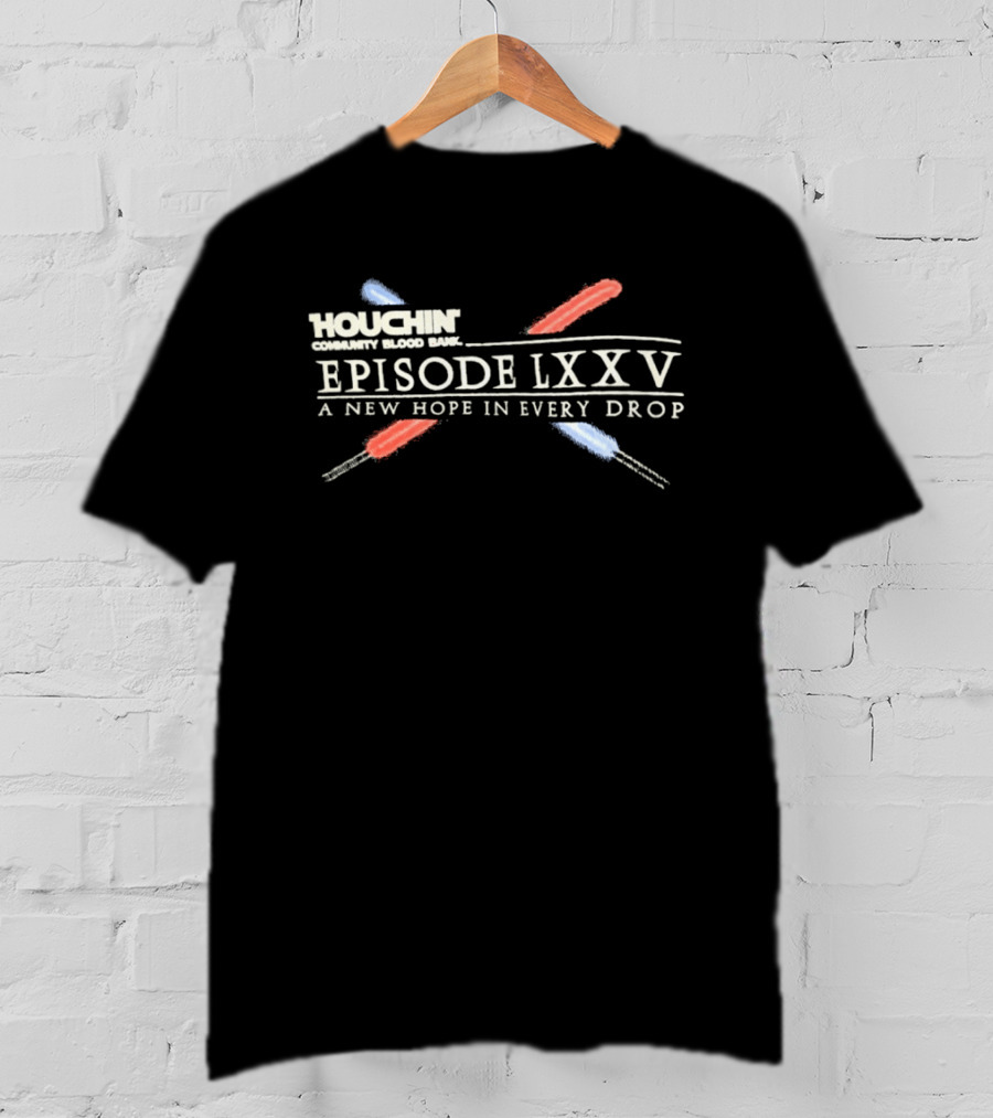 Houchin Community Blood Bank Episode LXXV A New Hope In Every Drop T-Shirt