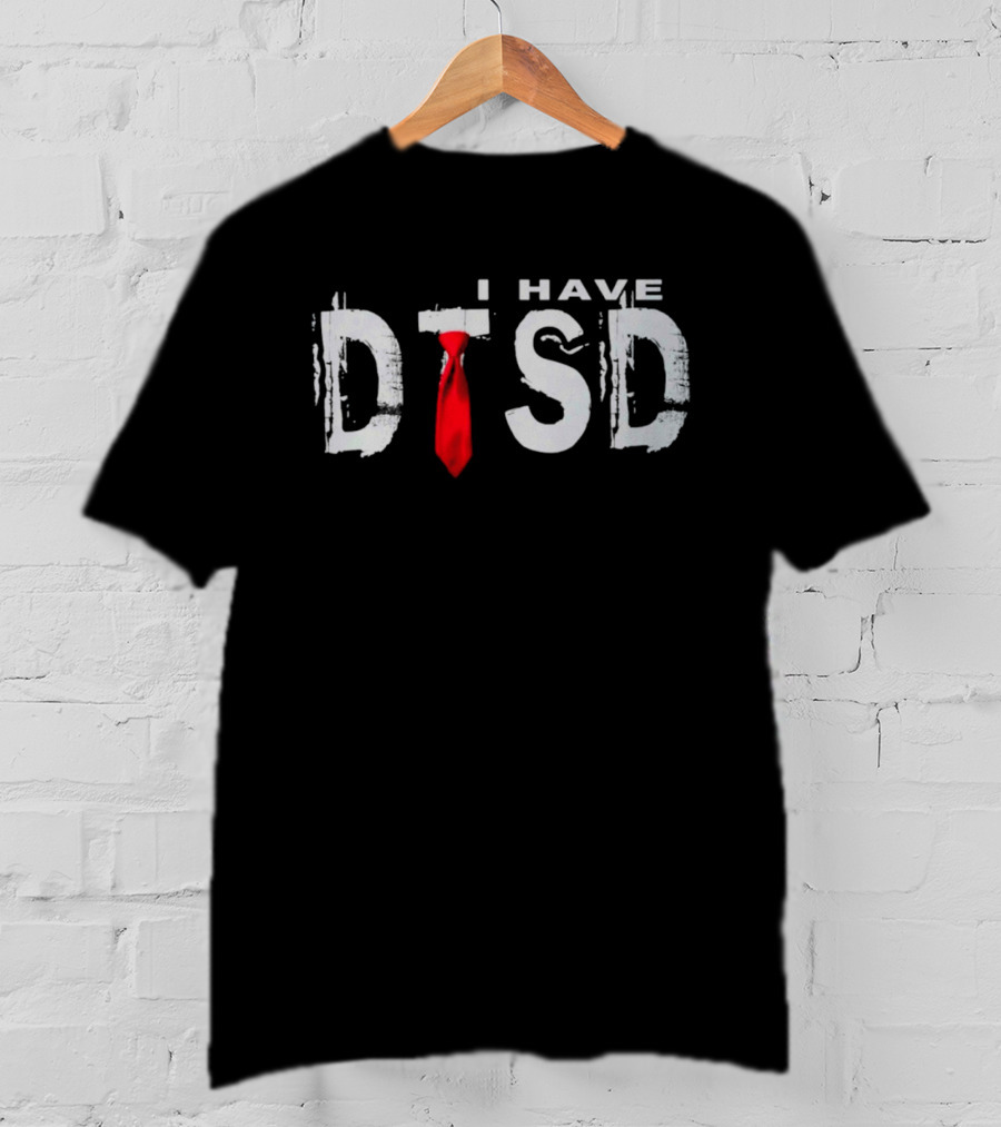I Have DTSD Donald Trump Stress Disorder Red Tie T-Shirt