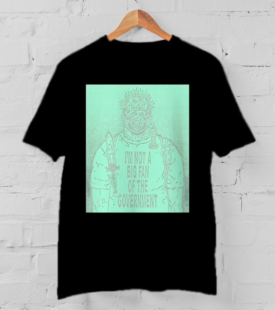 I'm Not A Big Fan Of The Government Gas Mask T-Shirt