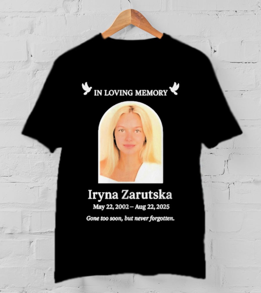 In Loving Memory Iryna Zarutska May 22 2002 Aug 22 2025 Gone Too Soon But Never Forgotten T-Shirt