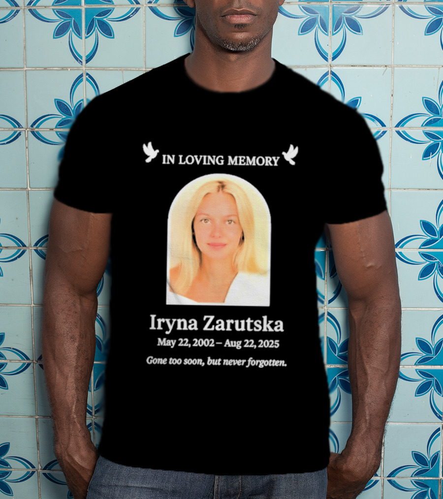 In Loving Memory Iryna Zarutska May 22 2002 Aug 22 2025 Gone Too Soon But Never Forgotten T-Shirt