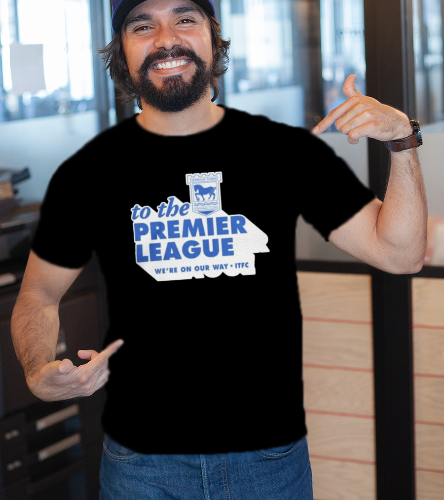 Ipswich Town Football Club To The Premier League We're On Our Way ITFC T-Shirt