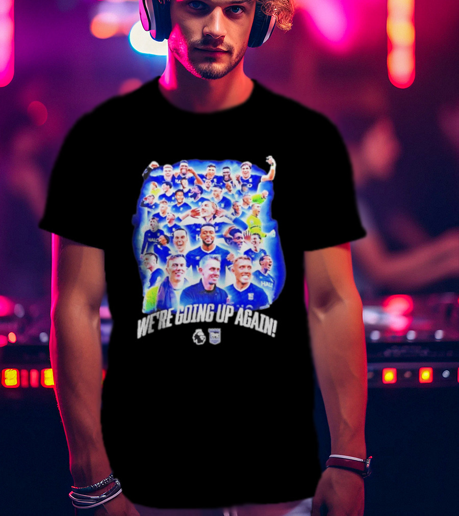 Ipswich Town FC We're Going Up Again Premier League Celebration T-Shirt
