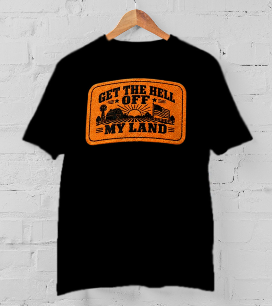 Get The Hell Off My Land Embroidered Patch John Rich Hat T-Shirt