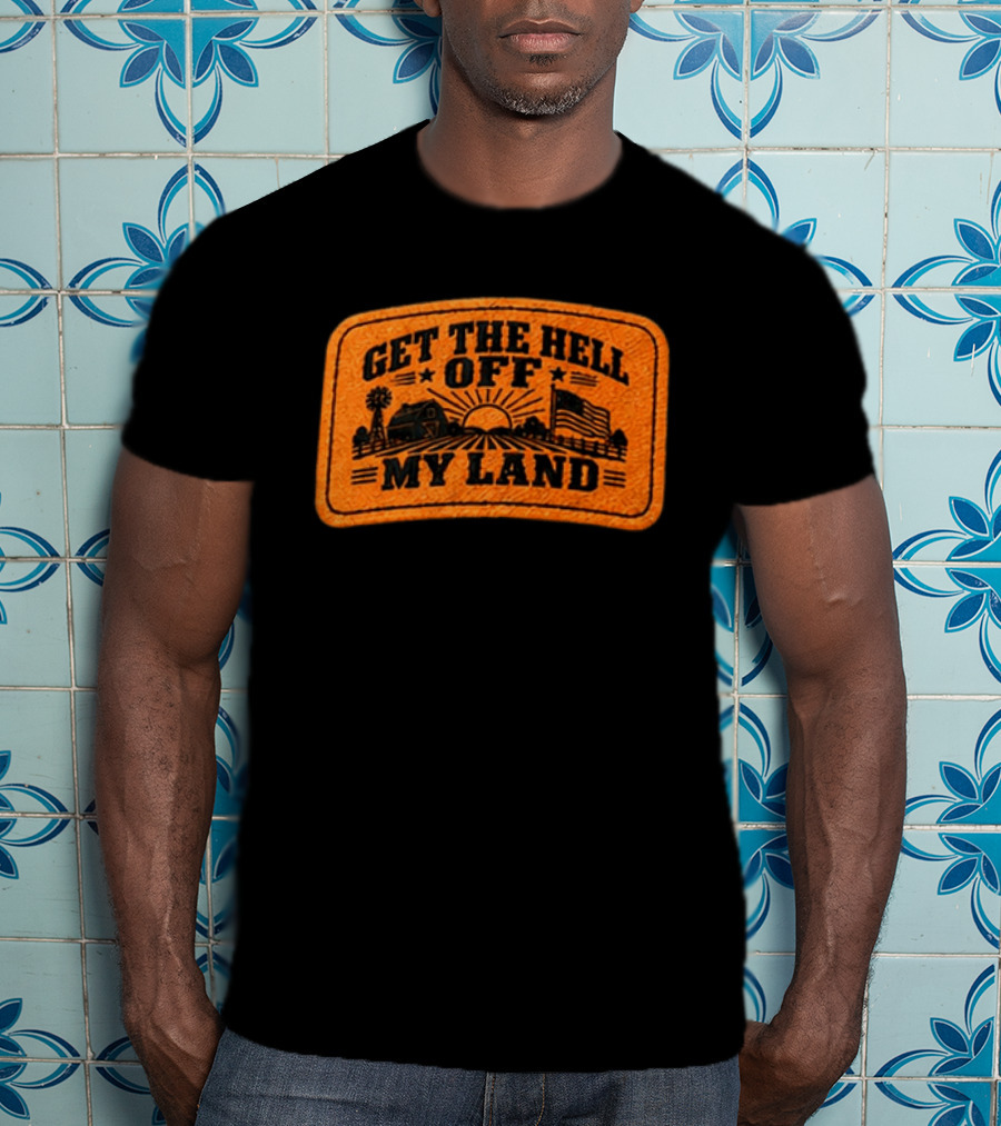Get The Hell Off My Land Embroidered Patch John Rich Hat T-Shirt