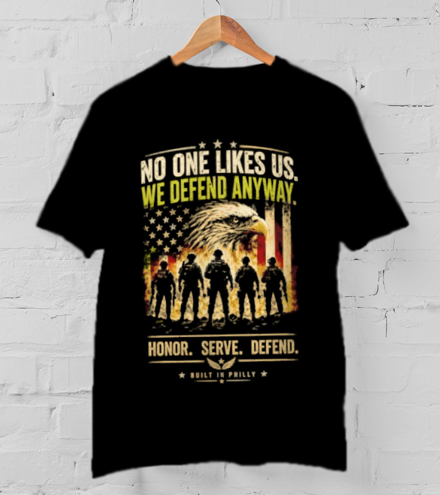 Philadelphia Eagles No One Likes Us We Defend Anyway Honor Serve Defend Philly T-Shirt