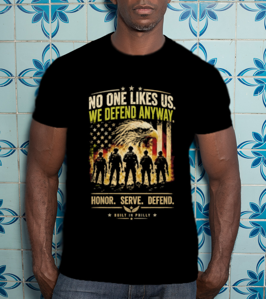 Philadelphia Eagles No One Likes Us We Defend Anyway Honor Serve Defend Philly T-Shirt