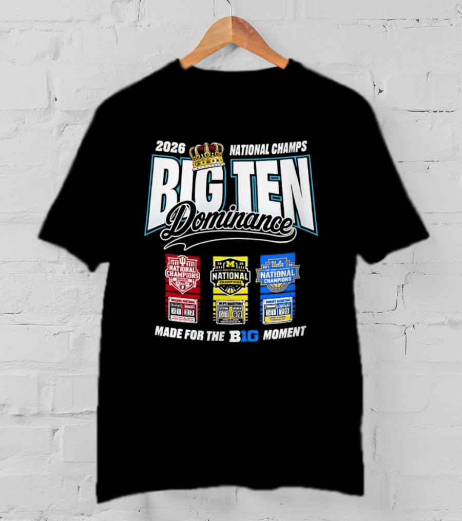 2026 National Champs Big Ten Dominance Made For The Big Moment T-Shirt