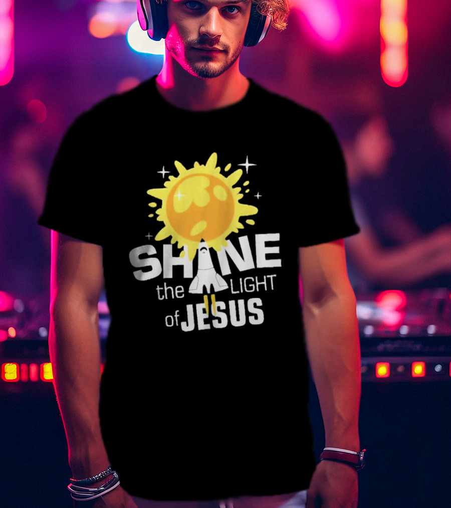 Shine The Light Of Jesus With Rocket And Sunburst T-Shirt