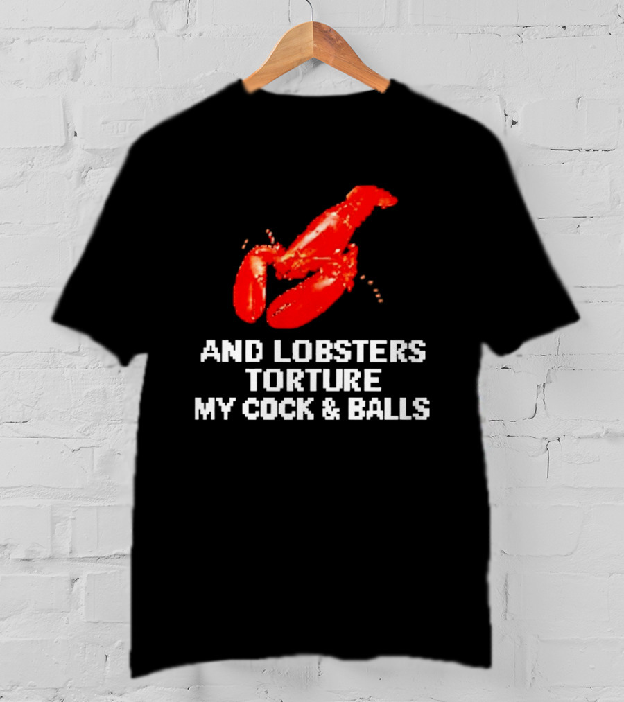 Lobsters Torture My Cock & Balls T-Shirt