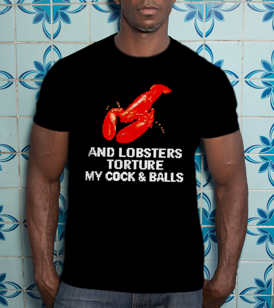 Lobsters Torture My Cock & Balls T-Shirt