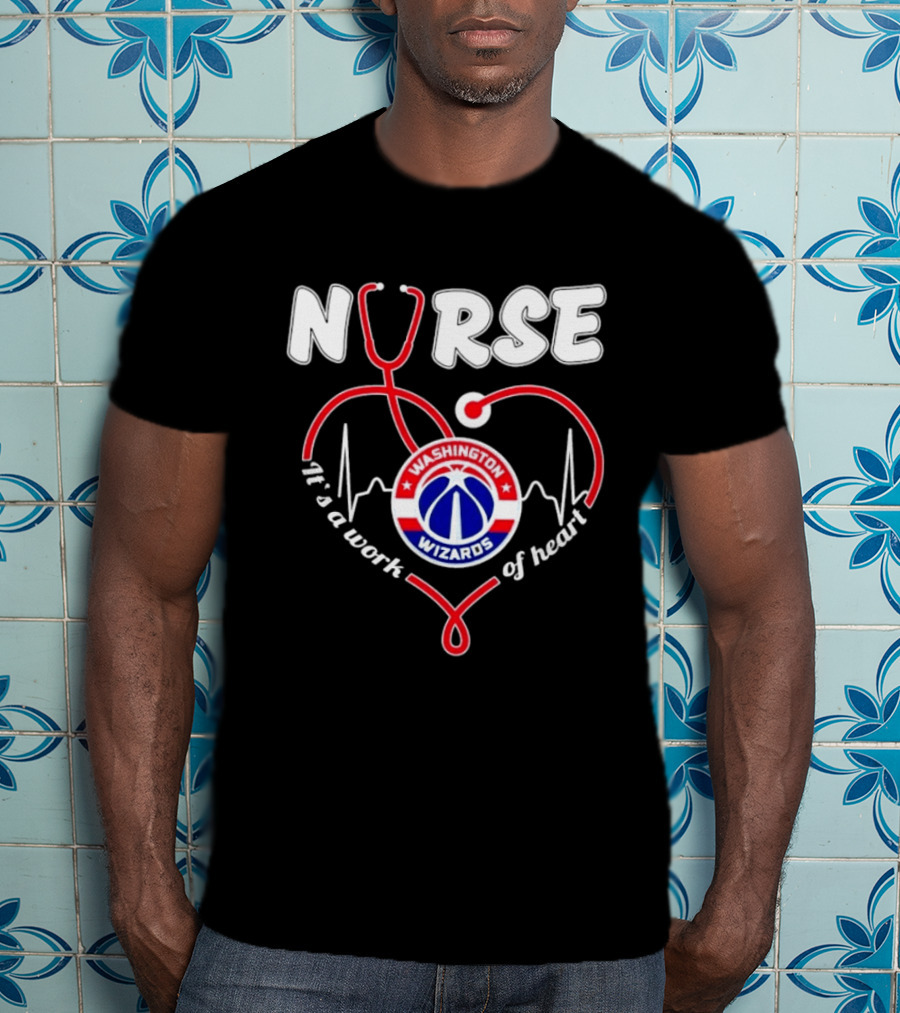 Nurse It's A Work Of Heart Washington Wizards Stethoscope And Heartbeat T-Shirt