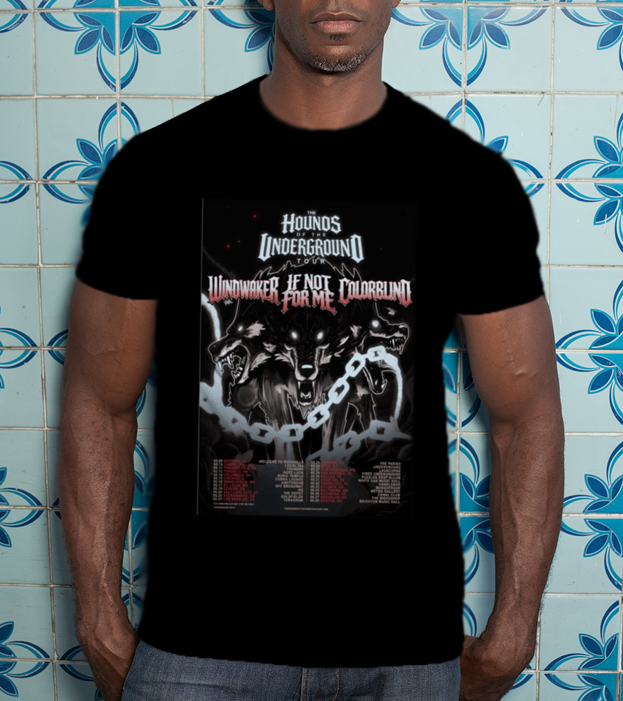 Hounds Of The Underground Tour Windwaker If Not For Me Colorblind 2026 Tour Dates T-Shirt