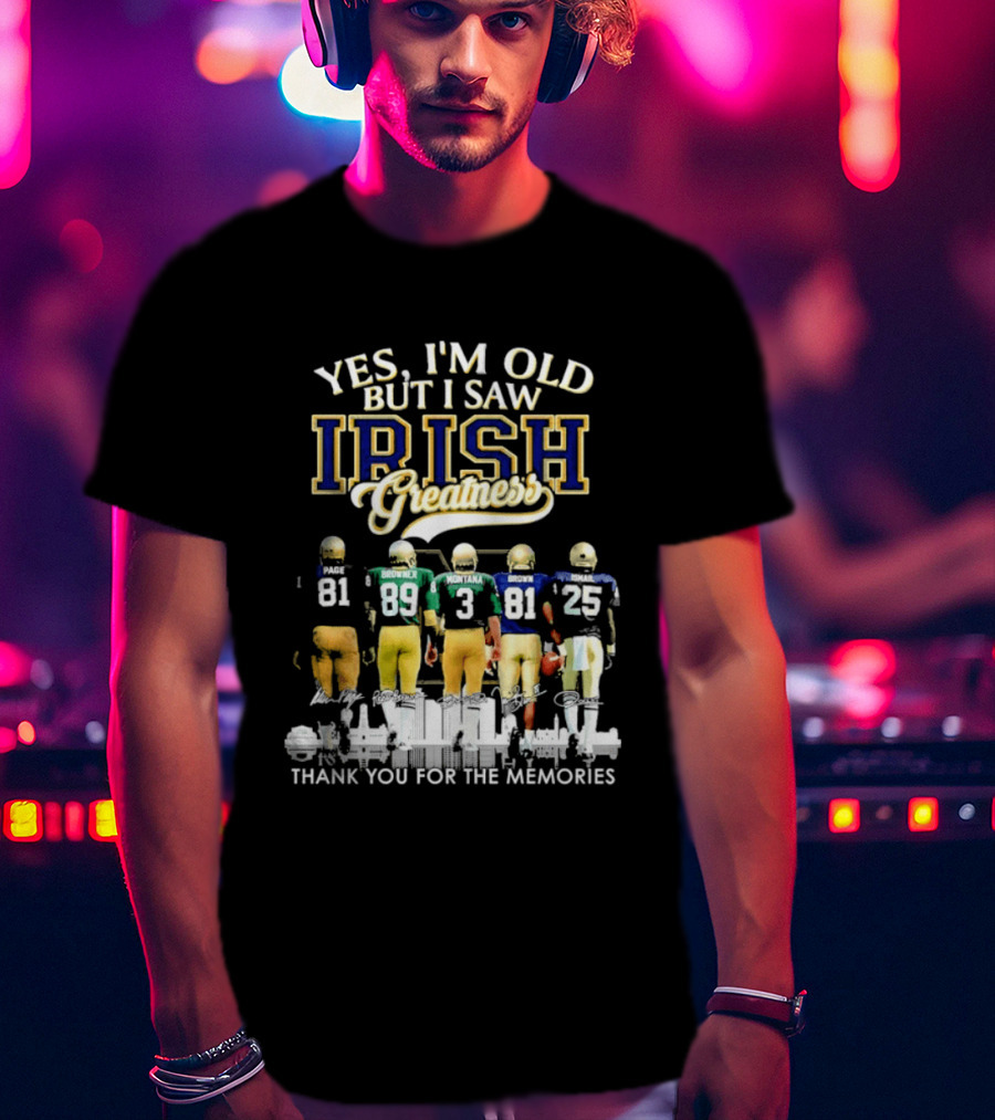 Yes I'm Old But I Saw Irish Greatness Legends Thank You For The Memories T-Shirt
