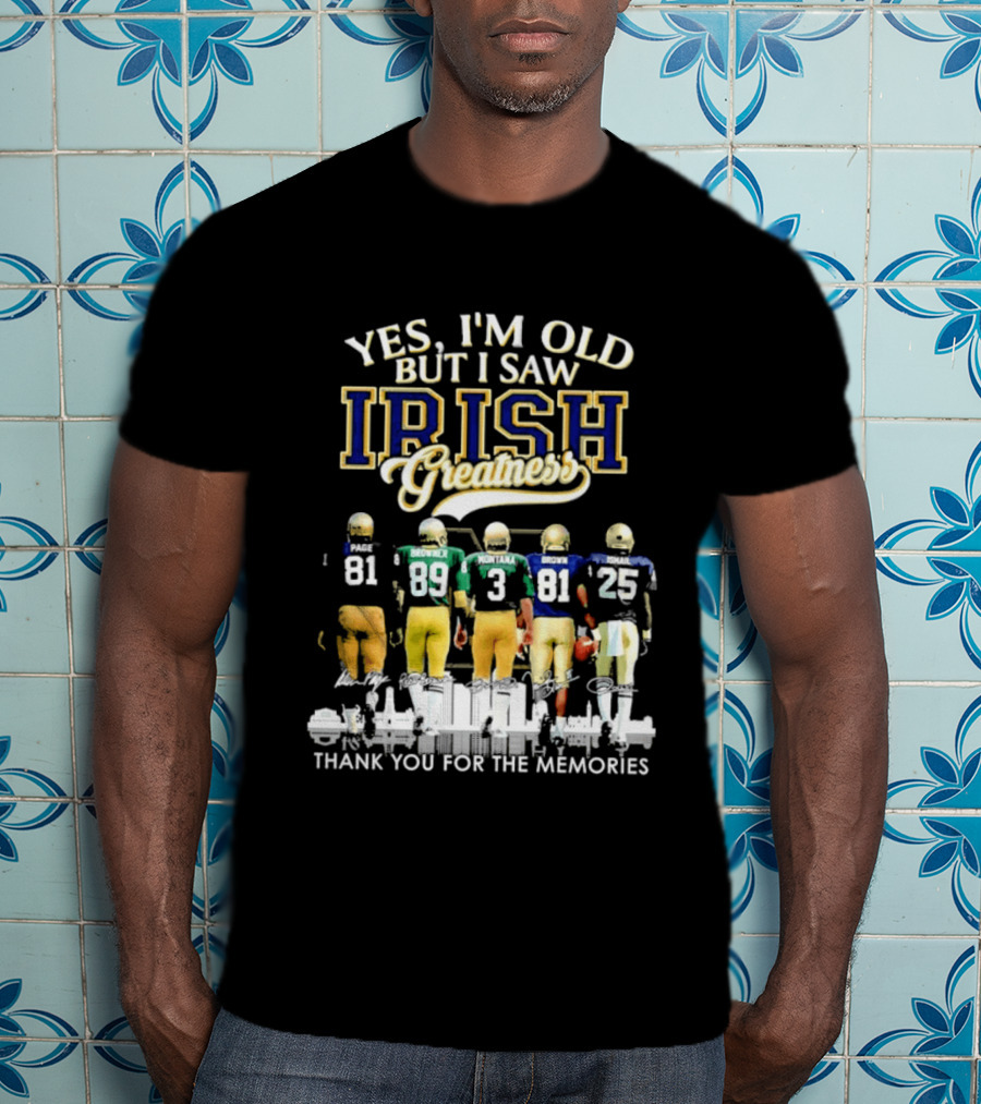 Yes I'm Old But I Saw Irish Greatness Legends Thank You For The Memories T-Shirt