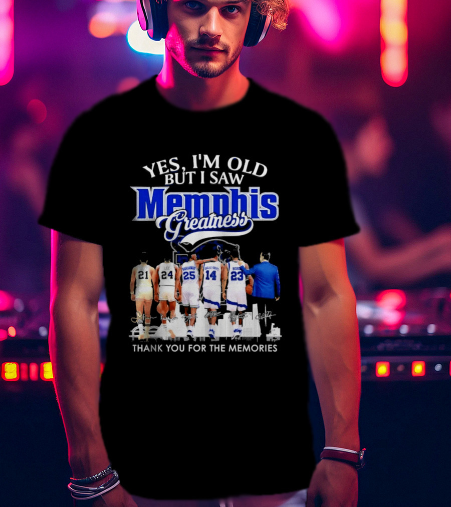 Yes I'm Old But I Saw Memphis Greatness Thank You For The Memories Legends T-Shirt
