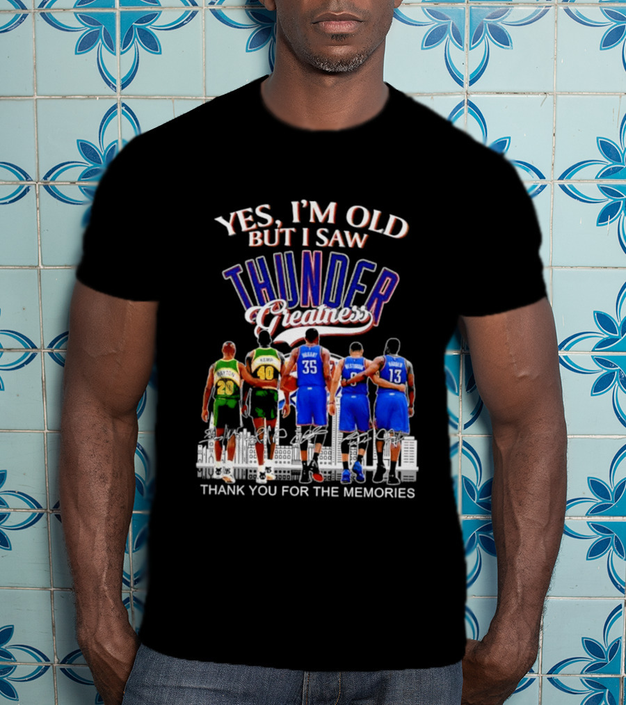 Yes I'm Old But I Saw Thunder Greatness Thank You For The Memories T-Shirt