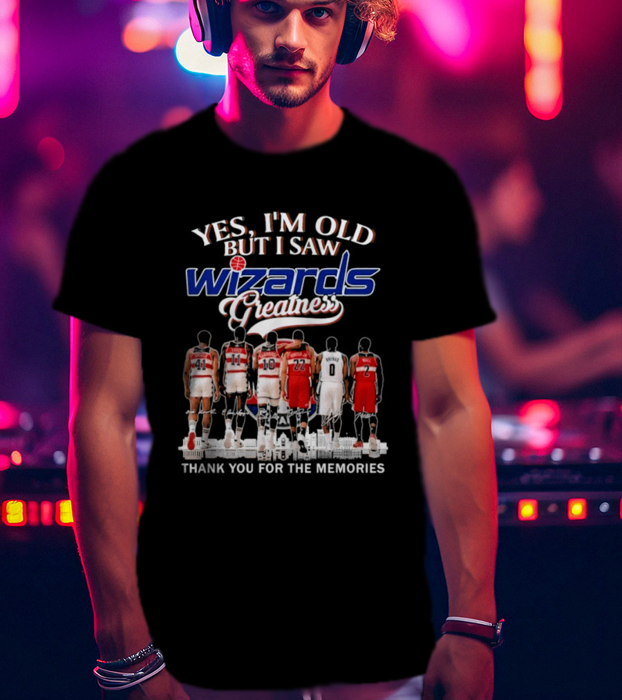 Yes I'm Old But I Saw Wizards Greatness Thank You For The Memories T-Shirt